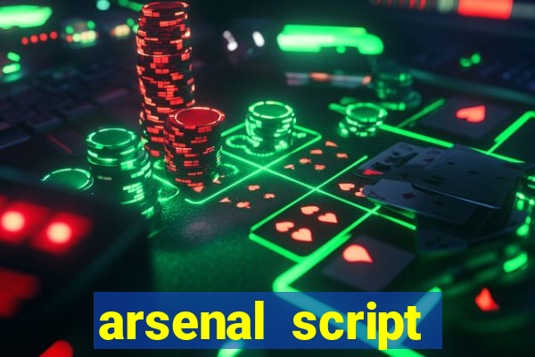 arsenal script pastebin 2022